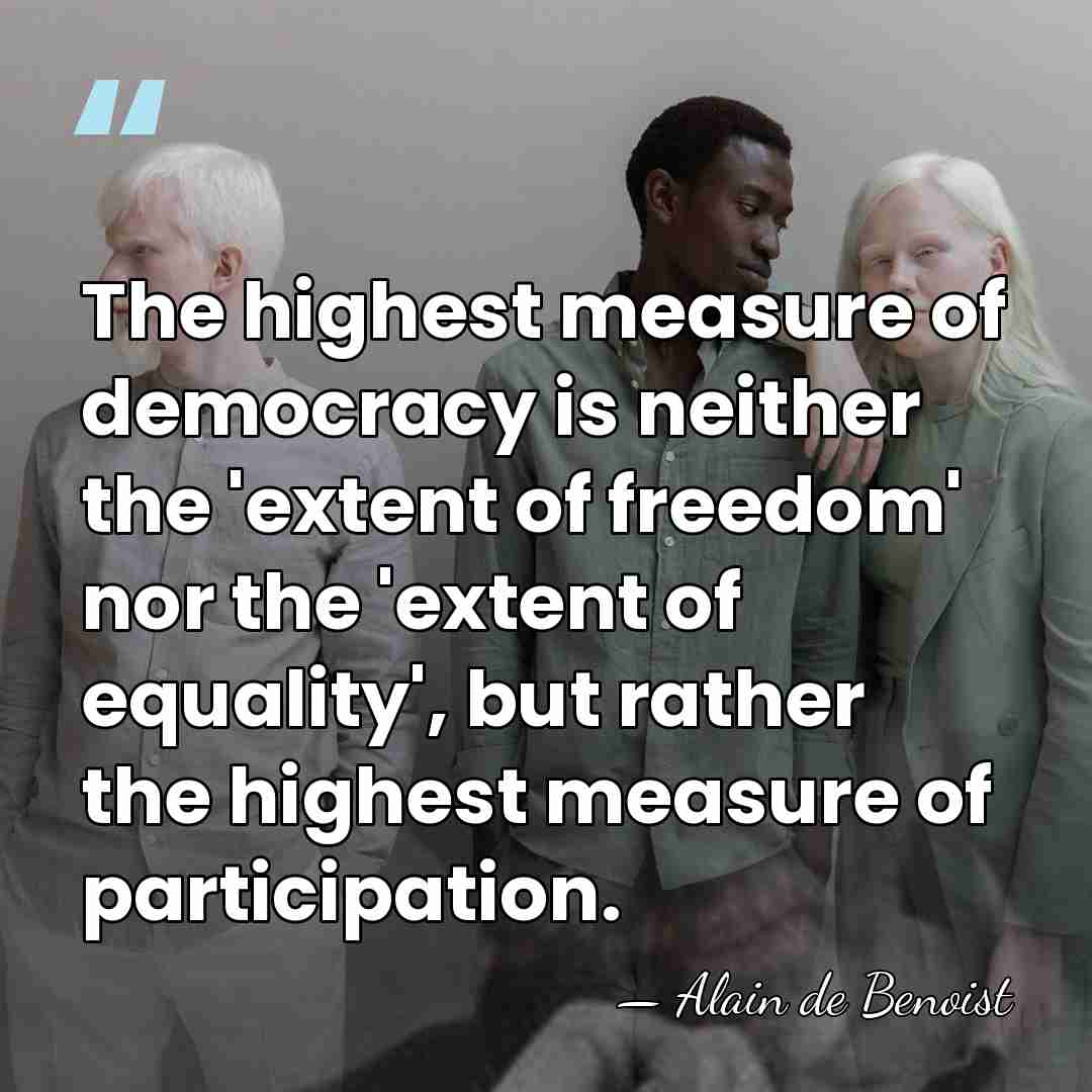 The highest measure of democracy is neither the 'extent of freedom' nor&hellip; - Alain de Benoist