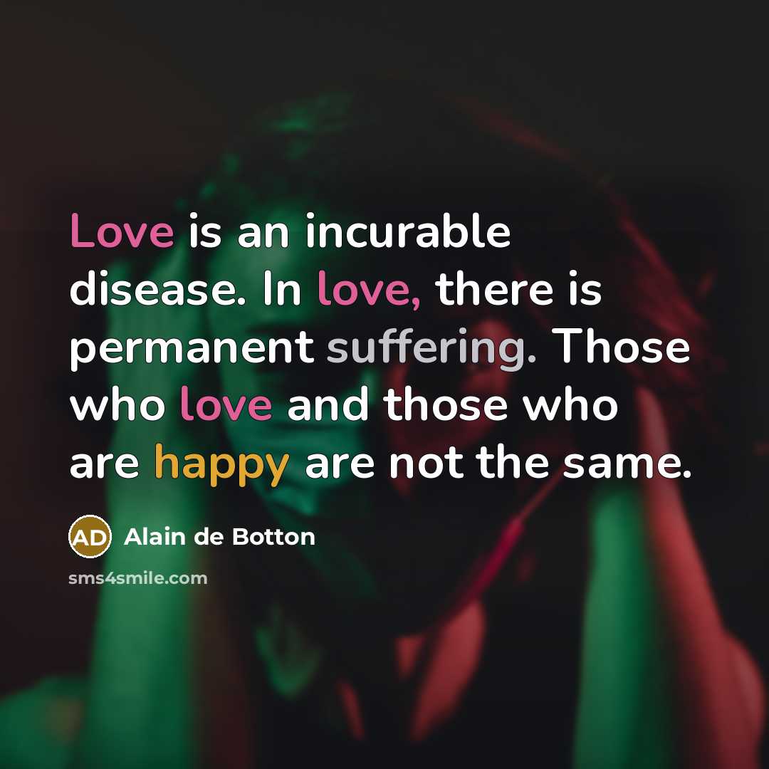 “Love is an incurable disease. In love, there is permanent…” quote by Alain de Botton