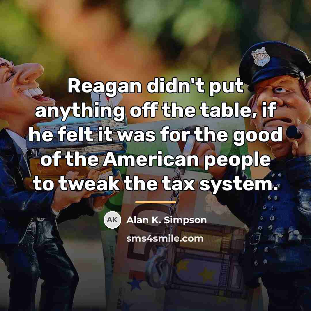 “Reagan didn't put anything off the table, if he felt…” quote by Alan K. Simpson
