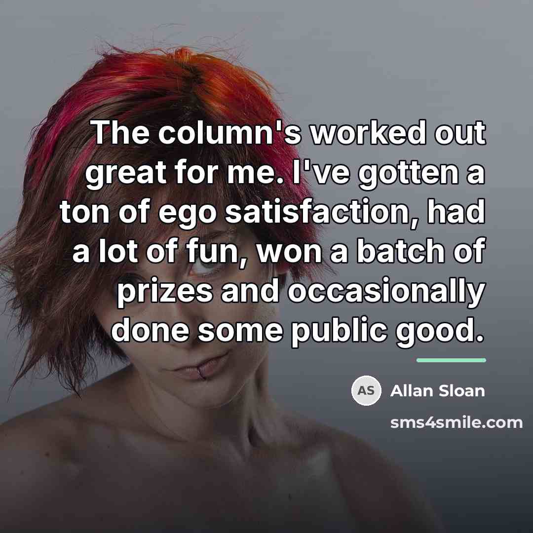 “The column's worked out great for me. I've gotten a…” quote by Allan Sloan