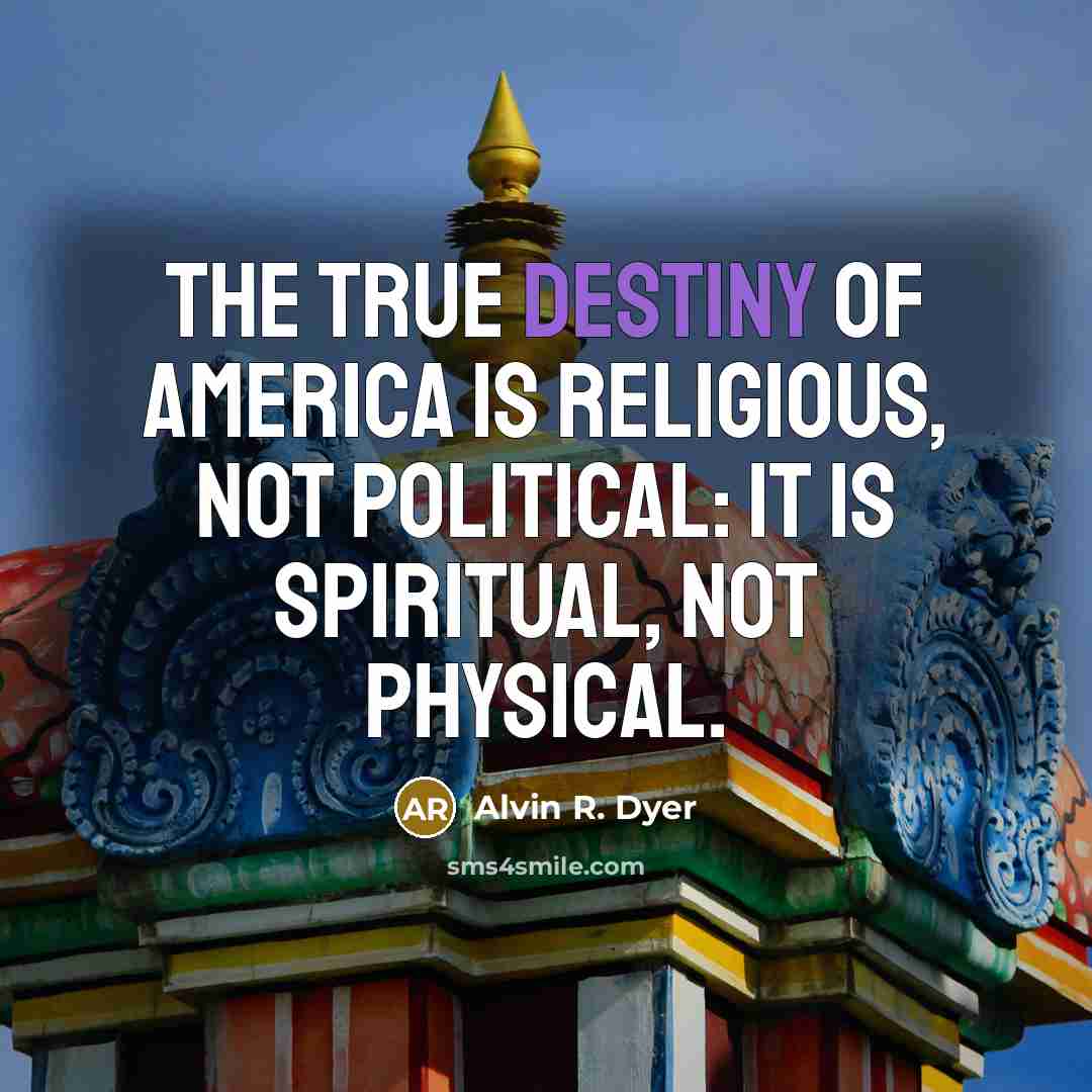 “The true destiny of America is religious, not political: it…” quote by Alvin R. Dyer