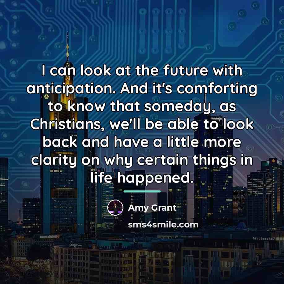 “I can look at the future with anticipation. And it's…” quote by Amy Grant