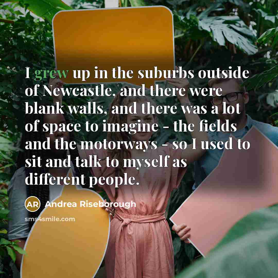 “I grew up in the suburbs outside of Newcastle, and…” quote by Andrea Riseborough