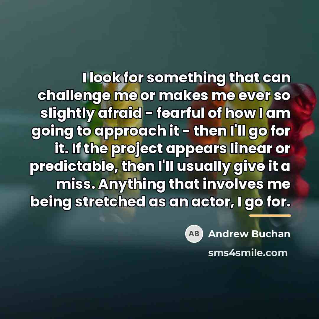 “I look for something that can challenge me or makes…” quote by Andrew Buchan