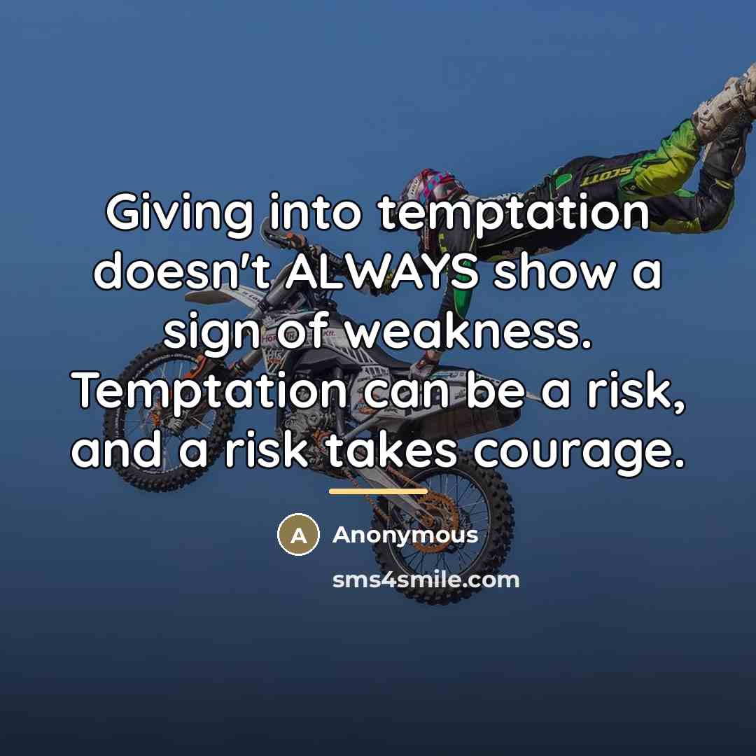 “Giving into temptation doesn't ALWAYS show a sign of weakness.…” quote by Anonymous