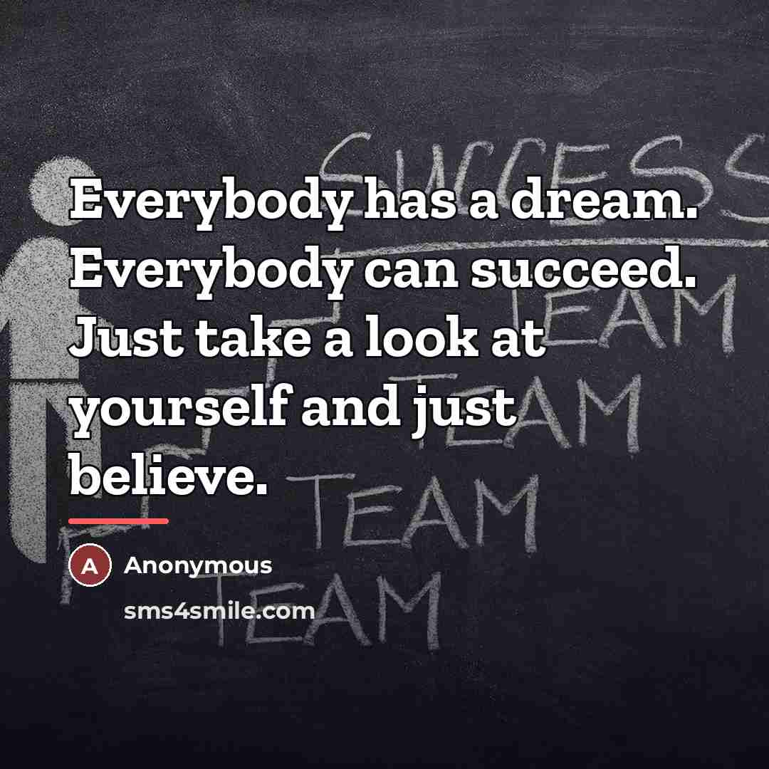 “Everybody has a dream. Everybody can succeed. Just take a…” quote by Anonymous
