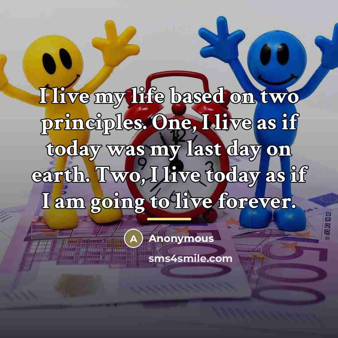 “I live my life based on two principles. One, I…” quote by Anonymous