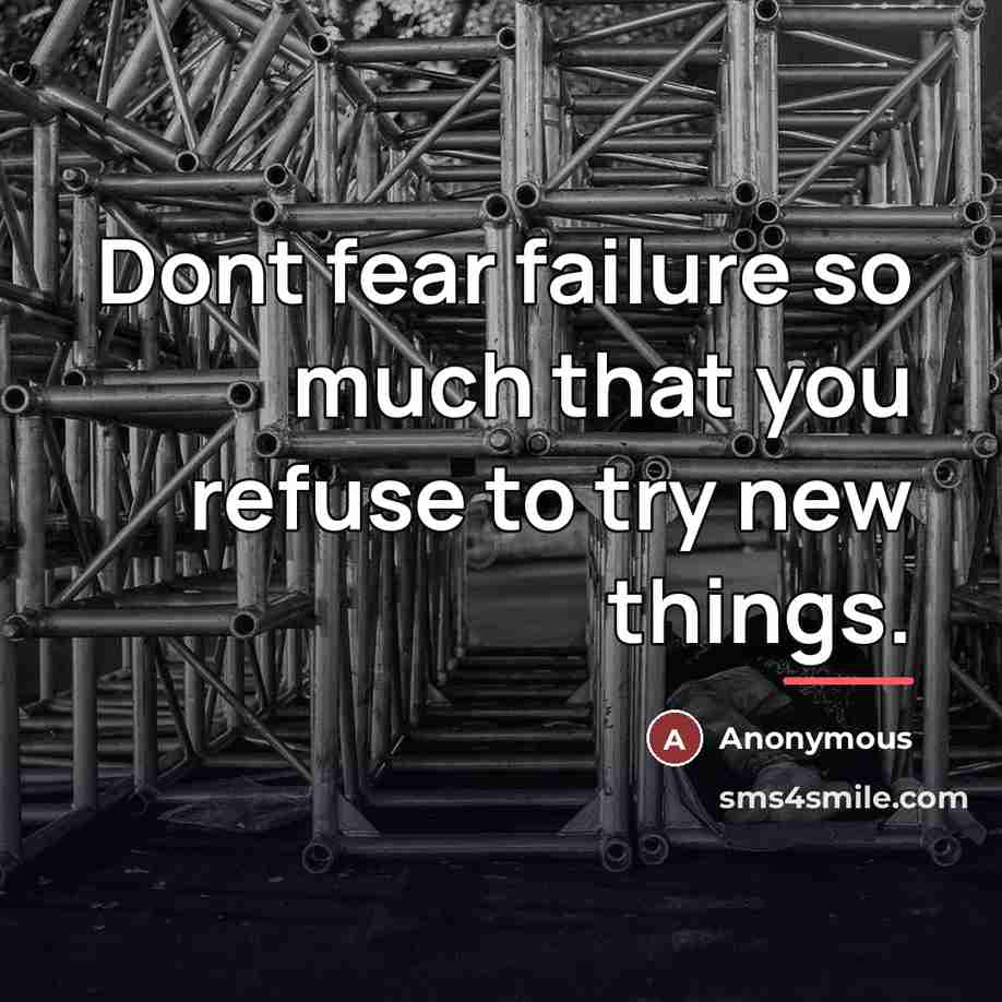 “Dont fear failure so much that you refuse to try…” quote by Anonymous