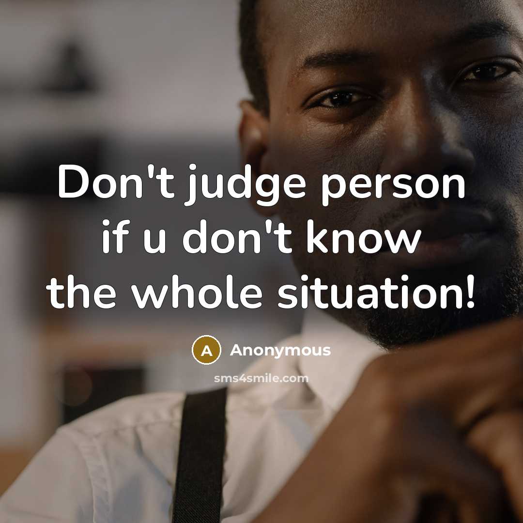 “Don't judge person if u don't know the whole situation!…” quote by Anonymous