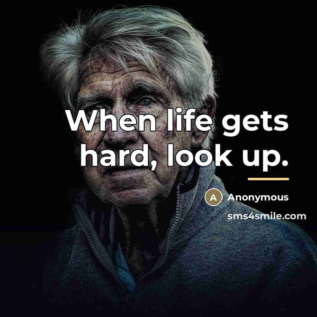 “When life gets hard, look up.…” quote by Anonymous