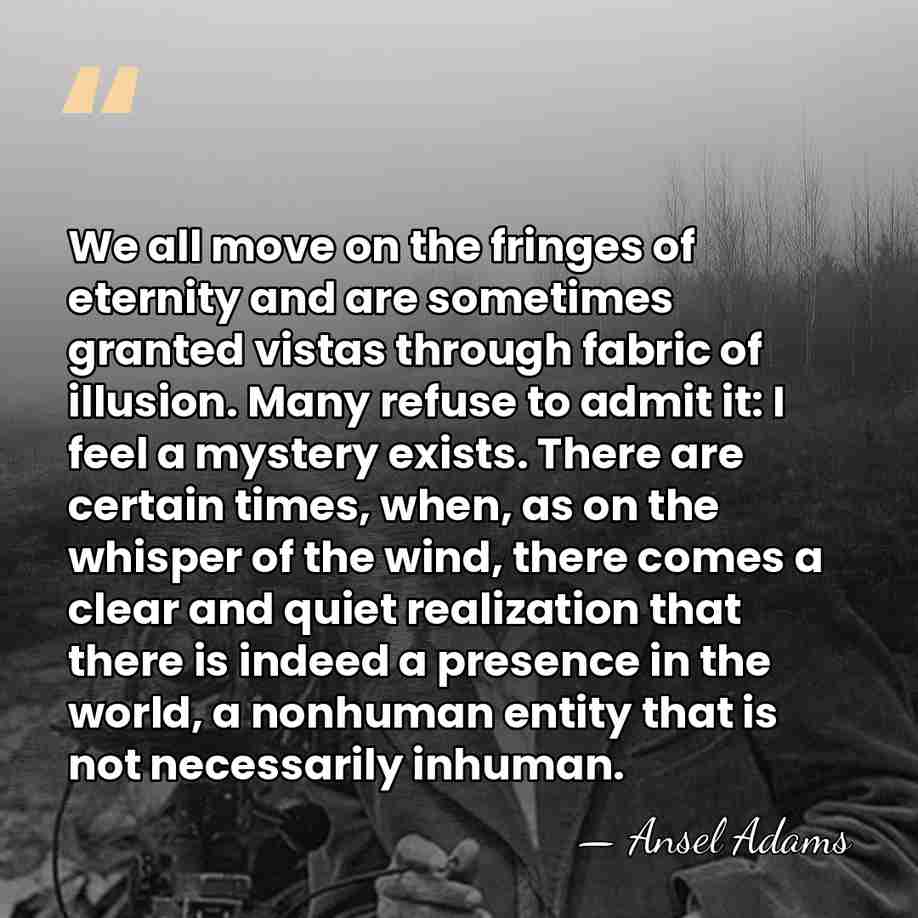 We all move on the fringes of eternity and are sometimes granted&hellip; - Ansel Adams