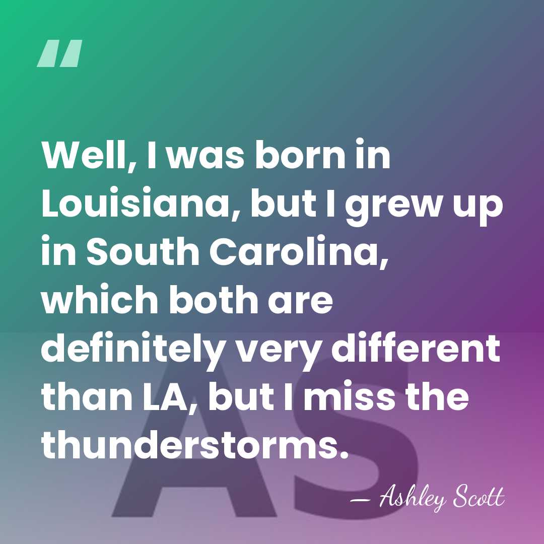 Well, I was born in Louisiana, but I grew up in South&hellip; - Ashley Scott