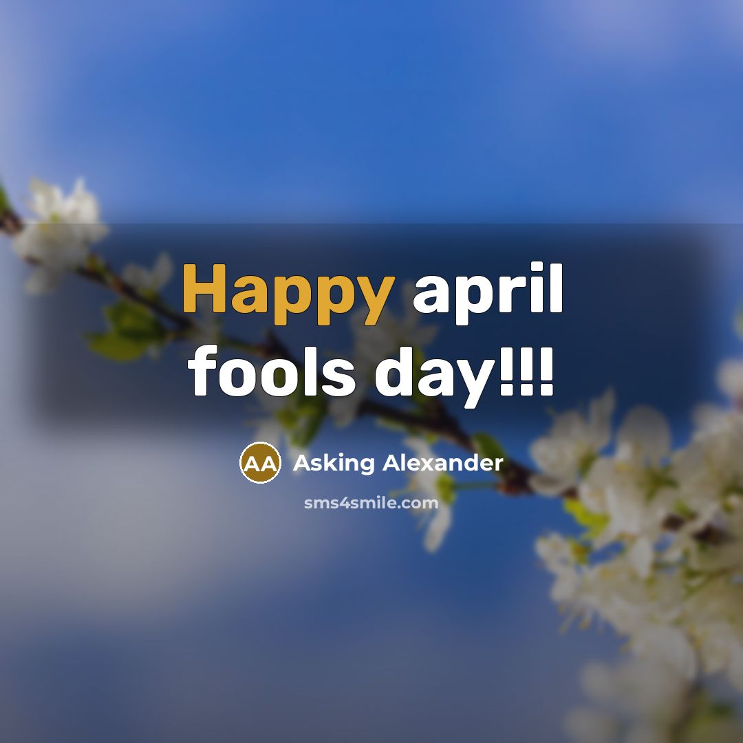“Happy april fools day!!!” quote by Asking Alexander