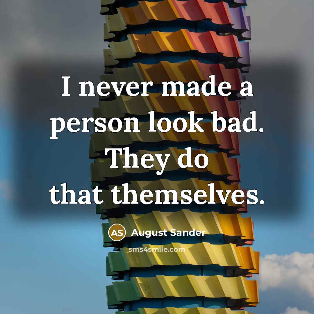 “I never made a person look bad. They do that…” quote by August Sander