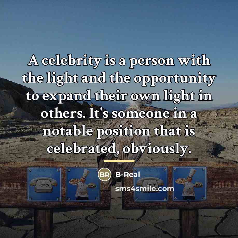 “A celebrity is a person with the light and the…” quote by B-Real