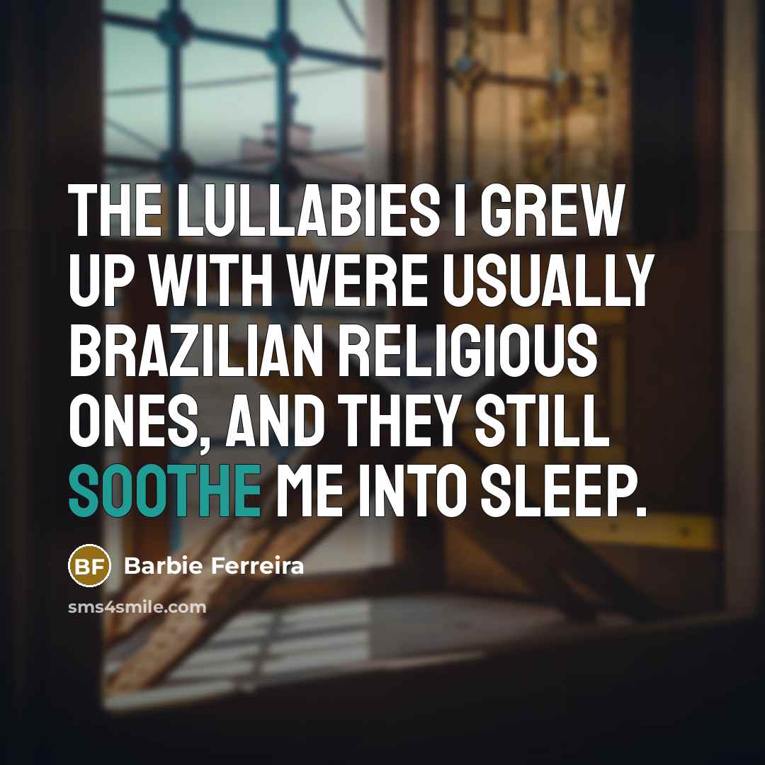 “The lullabies I grew up with were usually Brazilian religious…” quote by Barbie Ferreira