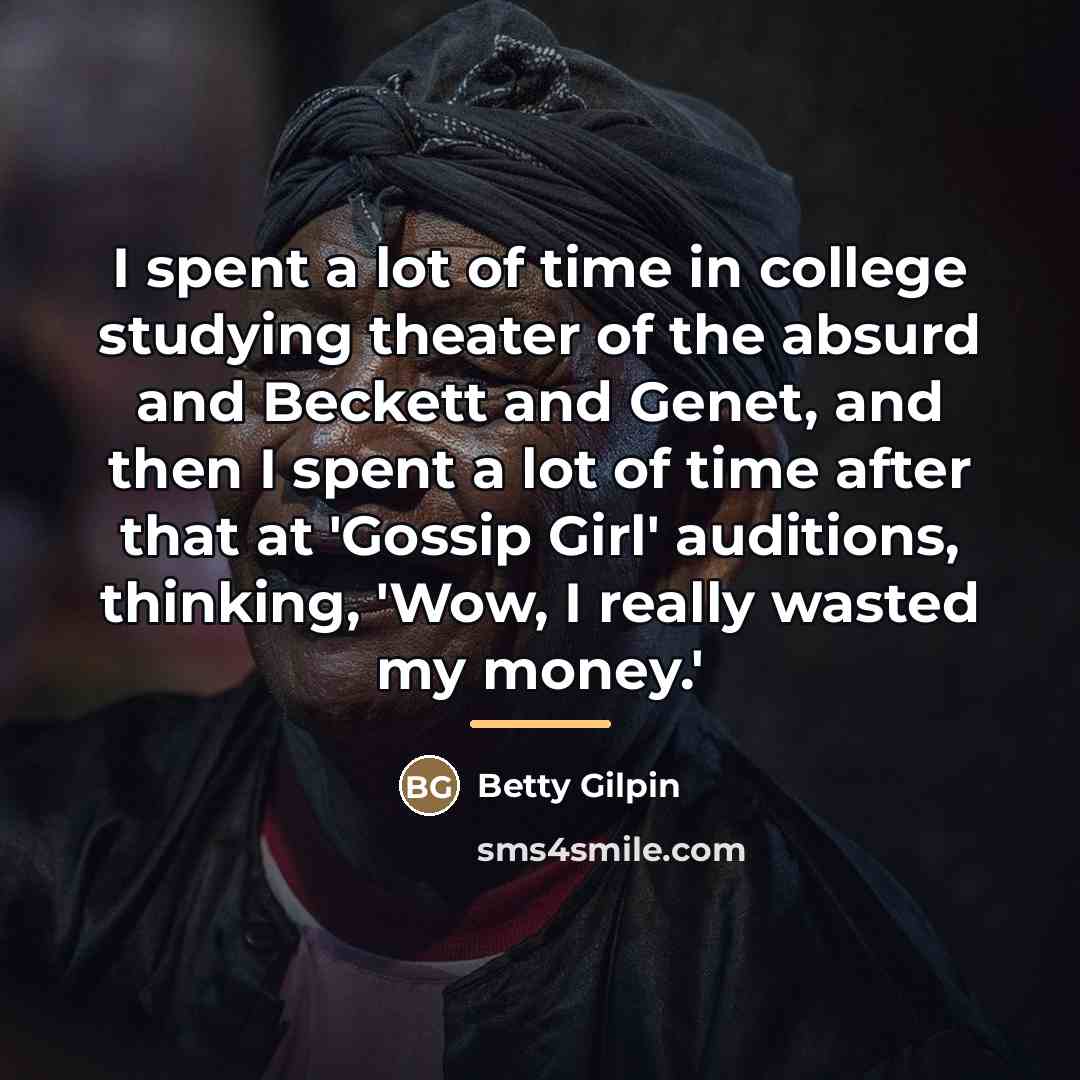 “I spent a lot of time in college studying theater…” quote by Betty Gilpin