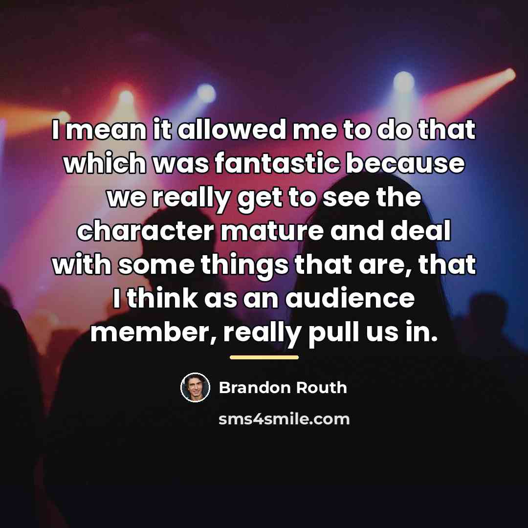 “I mean it allowed me to do that which was…” quote by Brandon Routh
