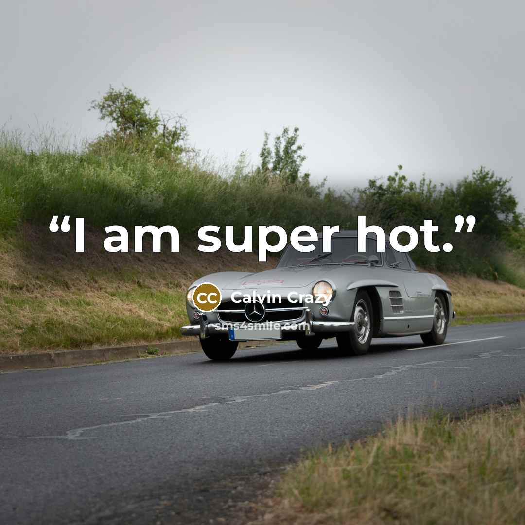 “I am super hot.” quote by Calvin Crazy