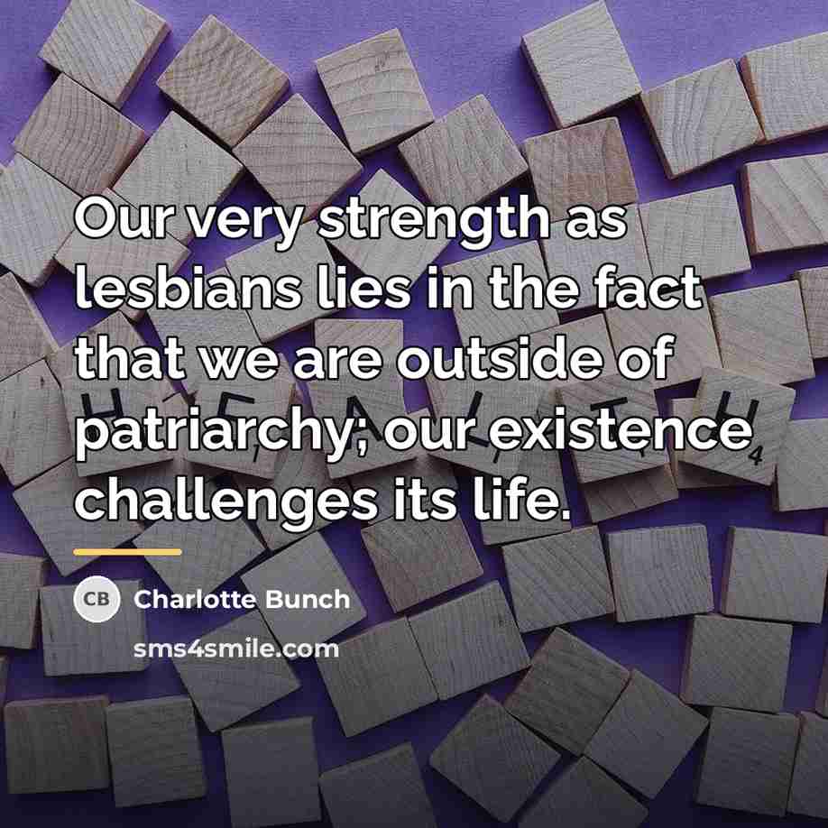 “Our very strength as lesbians lies in the fact that…” quote by Charlotte Bunch