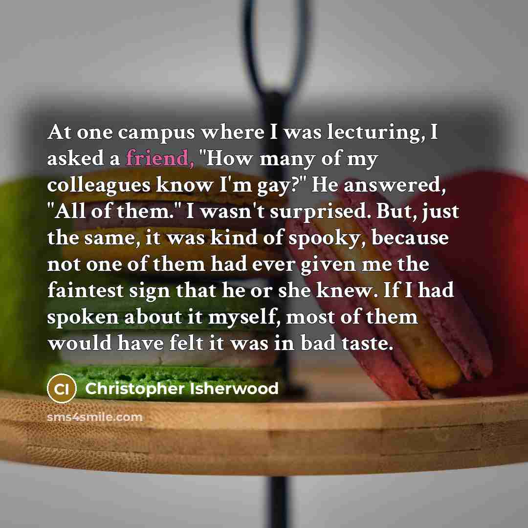“At one campus where I was lecturing, I asked a…” quote by Christopher Isherwood