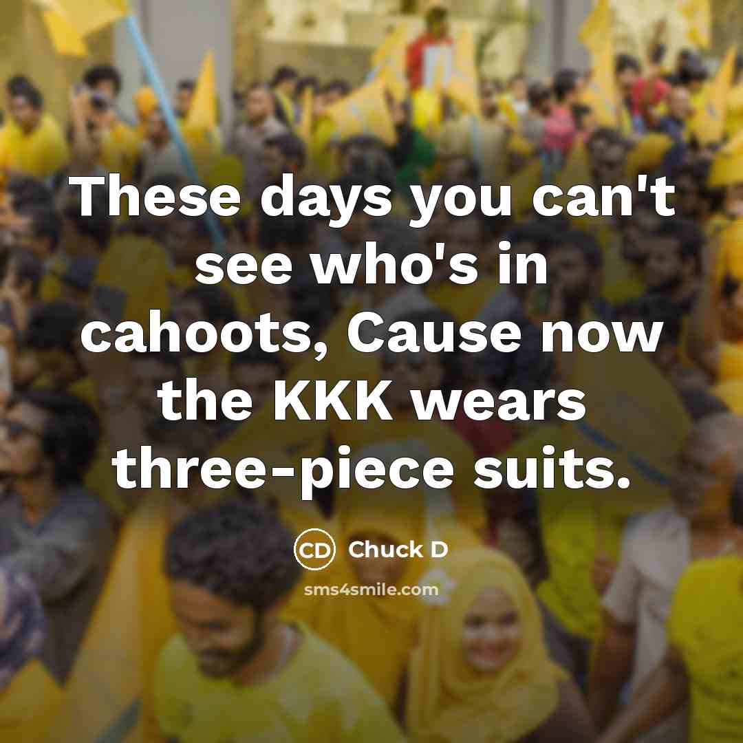 “These days you can't see who's in cahoots, Cause now…” quote by Chuck D