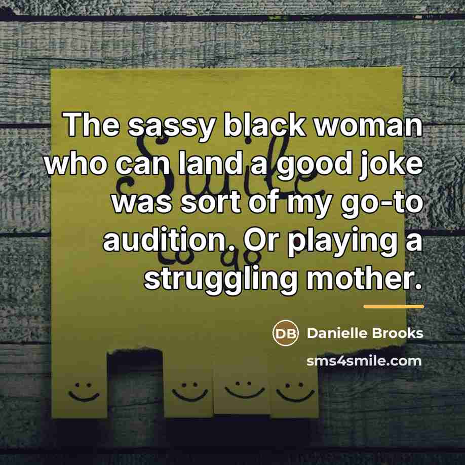 “The sassy black woman who can land a good joke…” quote by Danielle Brooks