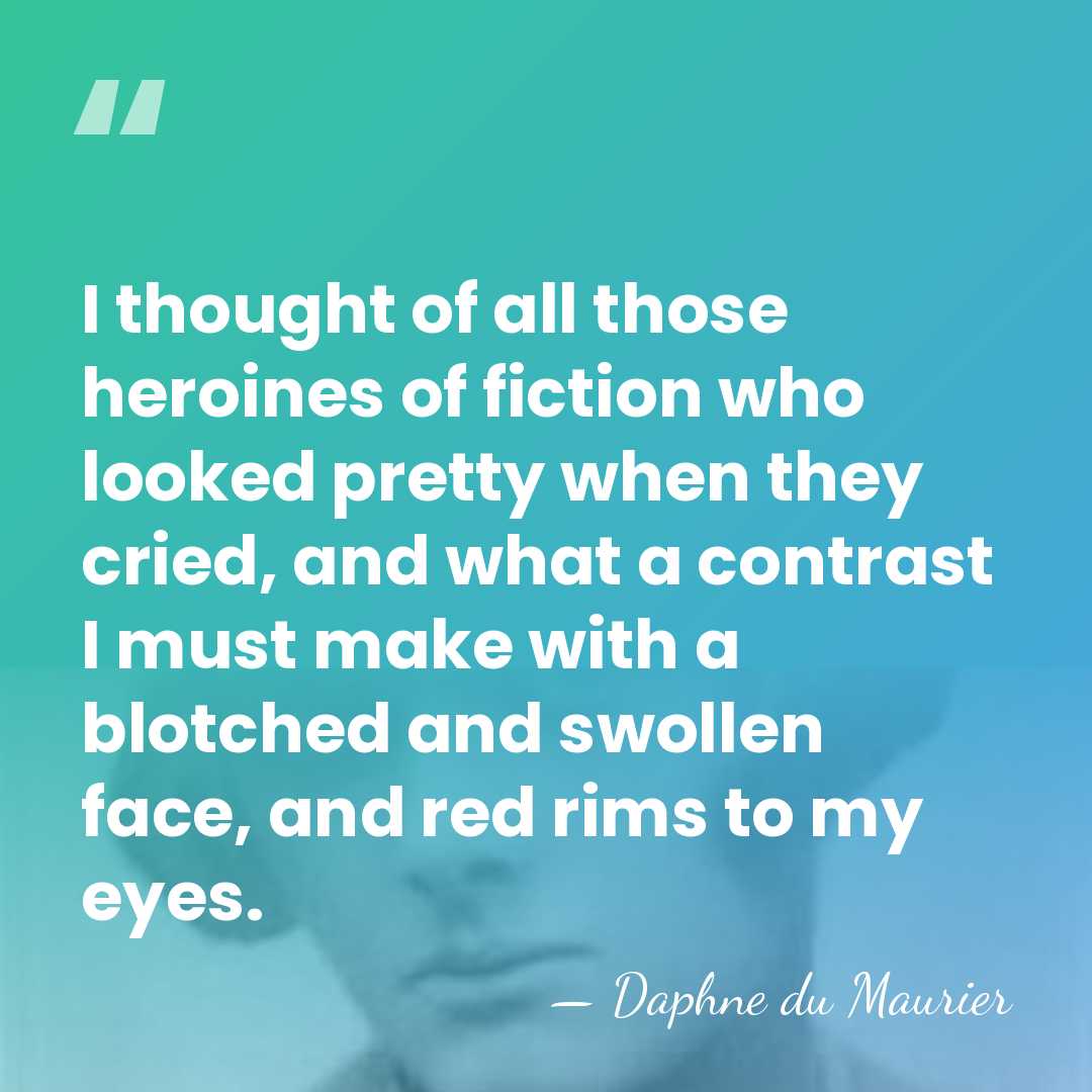 I thought of all those heroines of fiction who looked pretty when&hellip; - Daphne du Maurier