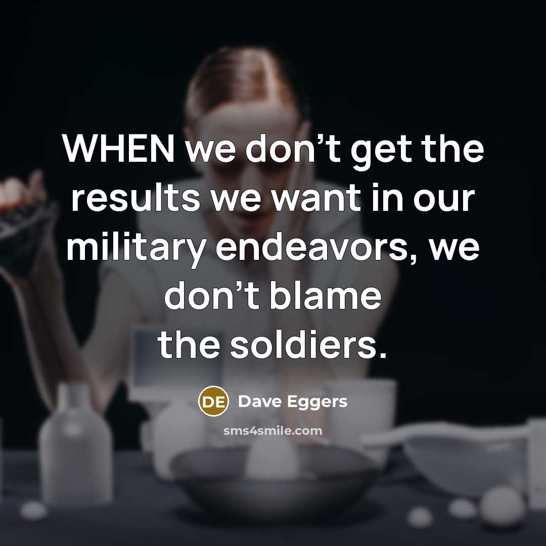 “WHEN we don't get the results we want in our…” quote by Dave Eggers