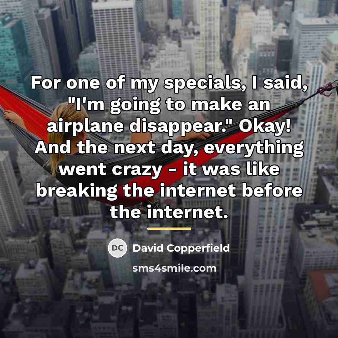 “For one of my specials, I said, "I'm going to…” quote by David Copperfield