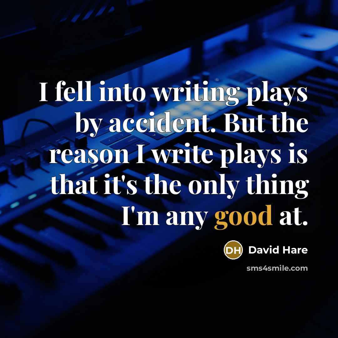 “I fell into writing plays by accident. But the reason…” quote by David Hare