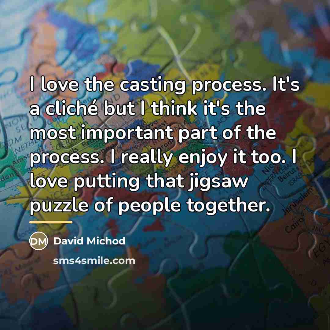 “I love the casting process. It's a cliché but I…” quote by David Michod