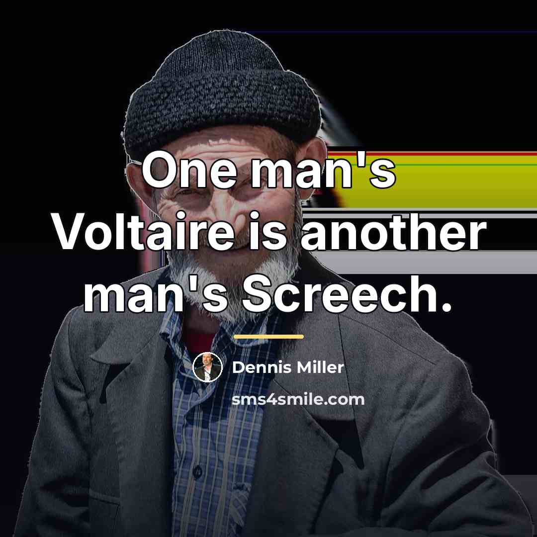 “One man's Voltaire is another man's Screech.…” quote by Dennis Miller
