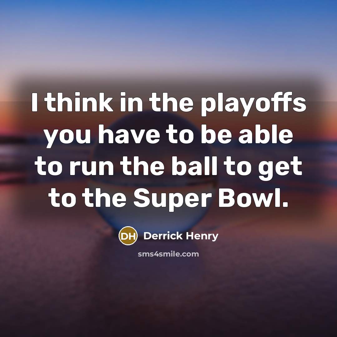 “I think in the playoffs you have to be able…” quote by Derrick Henry