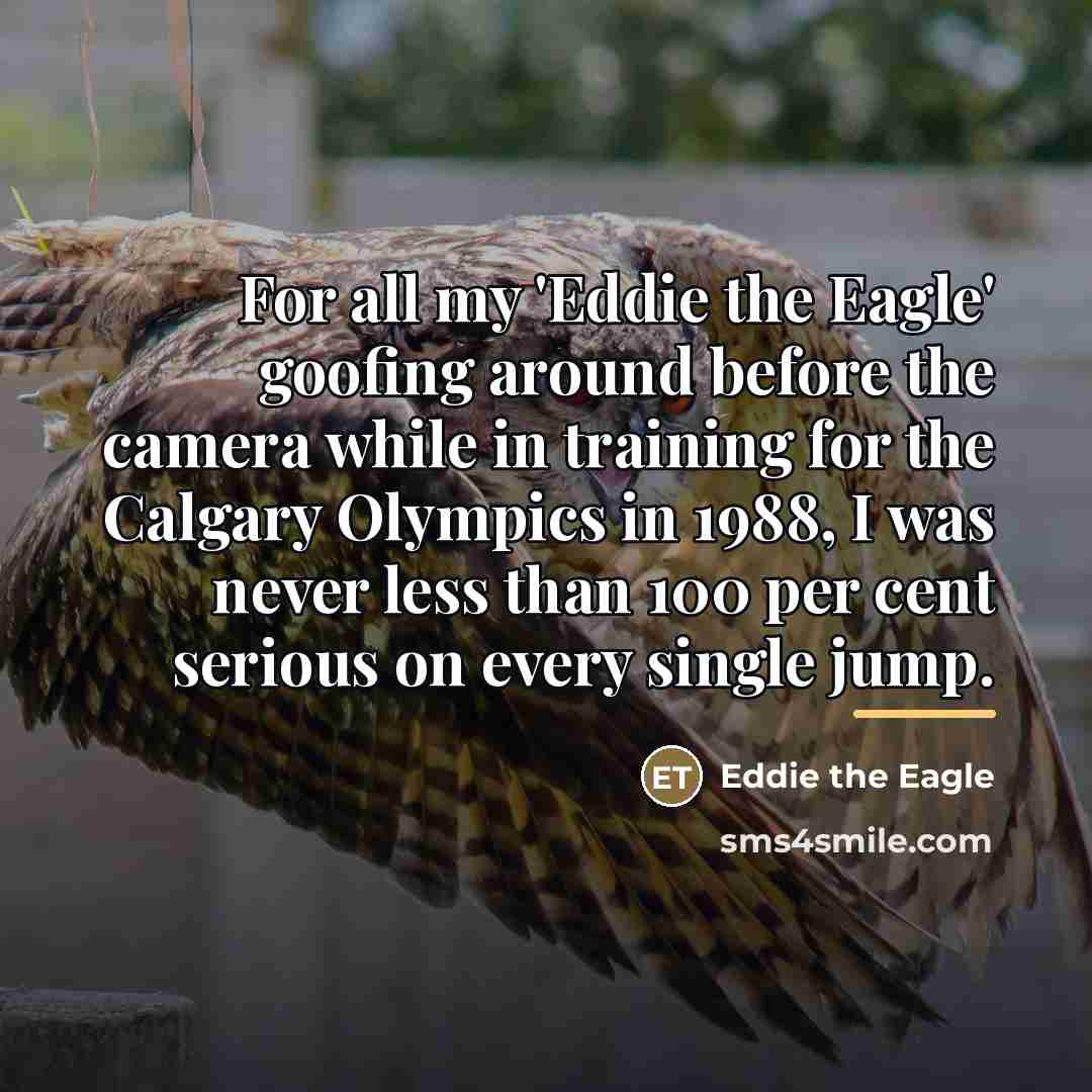 “For all my 'Eddie the Eagle' goofing around before the…” quote by Eddie the Eagle