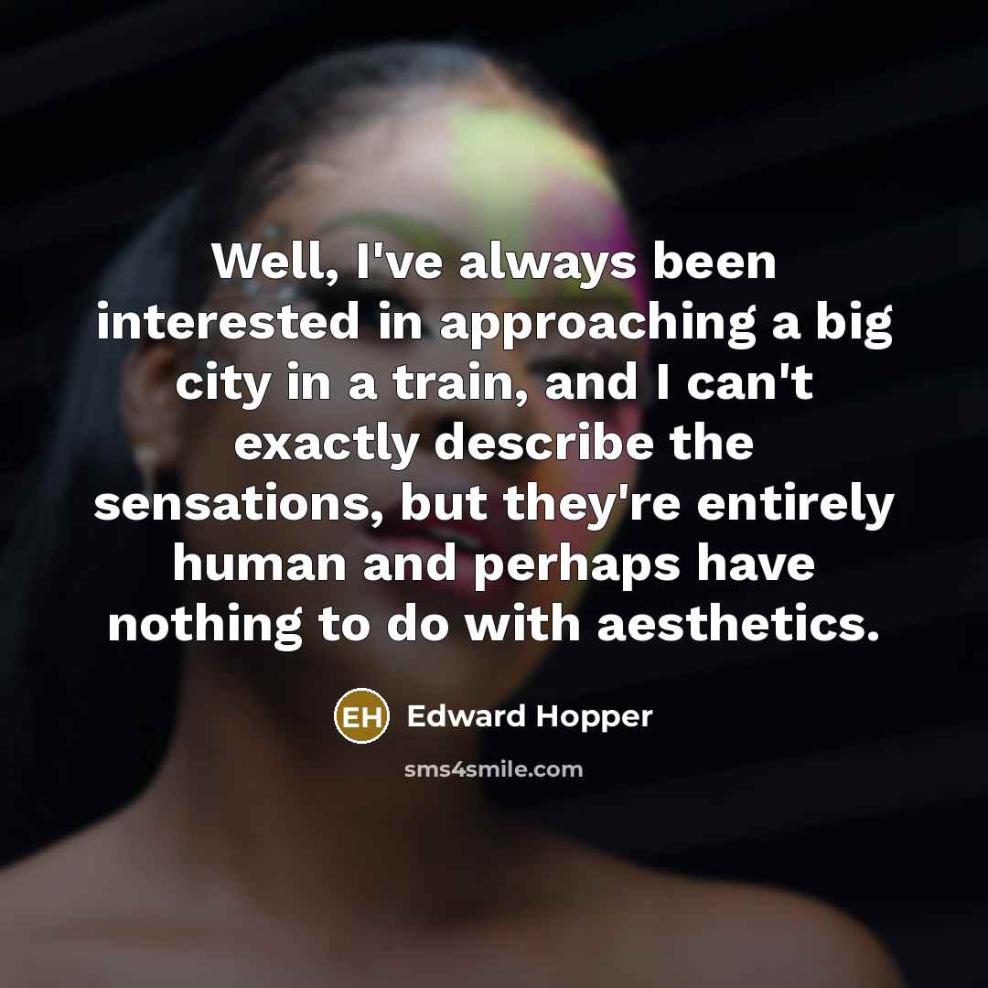 “Well, I've always been interested in approaching a big city…” quote by Edward Hopper