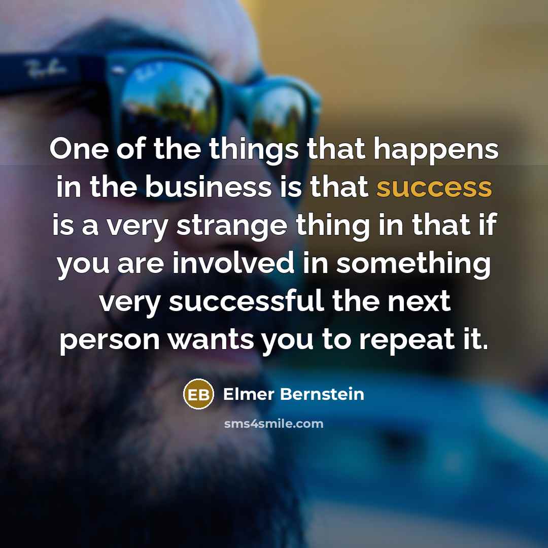 “One of the things that happens in the business is…” quote by Elmer Bernstein