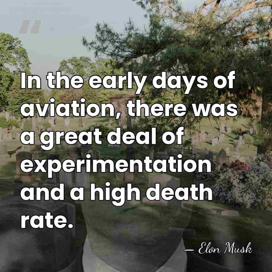 In the early days of aviation, there was a great deal of&hellip; - Elon Musk