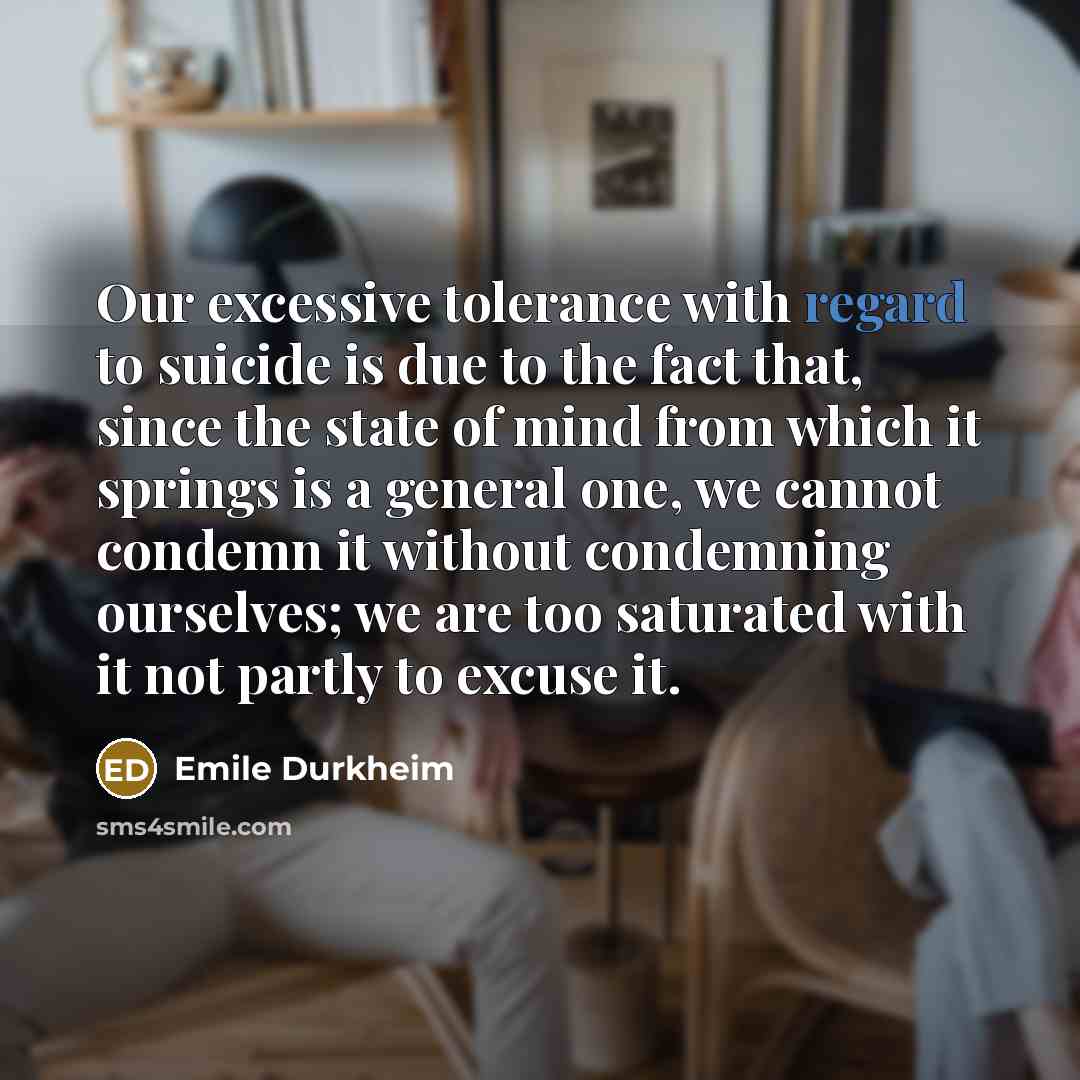 “Our excessive tolerance with regard to suicide is due to…” quote by Emile Durkheim