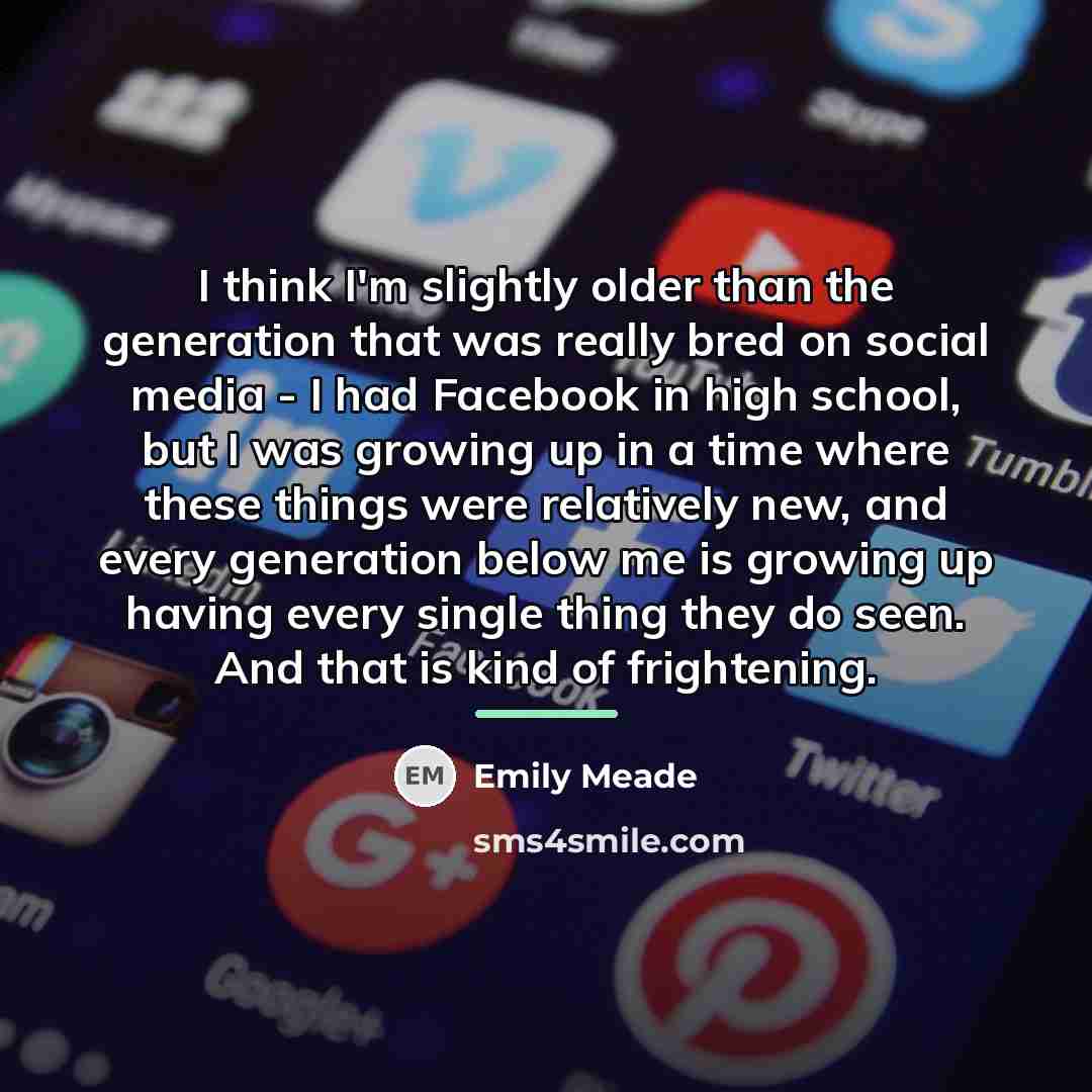“I think I'm slightly older than the generation that was…” quote by Emily Meade