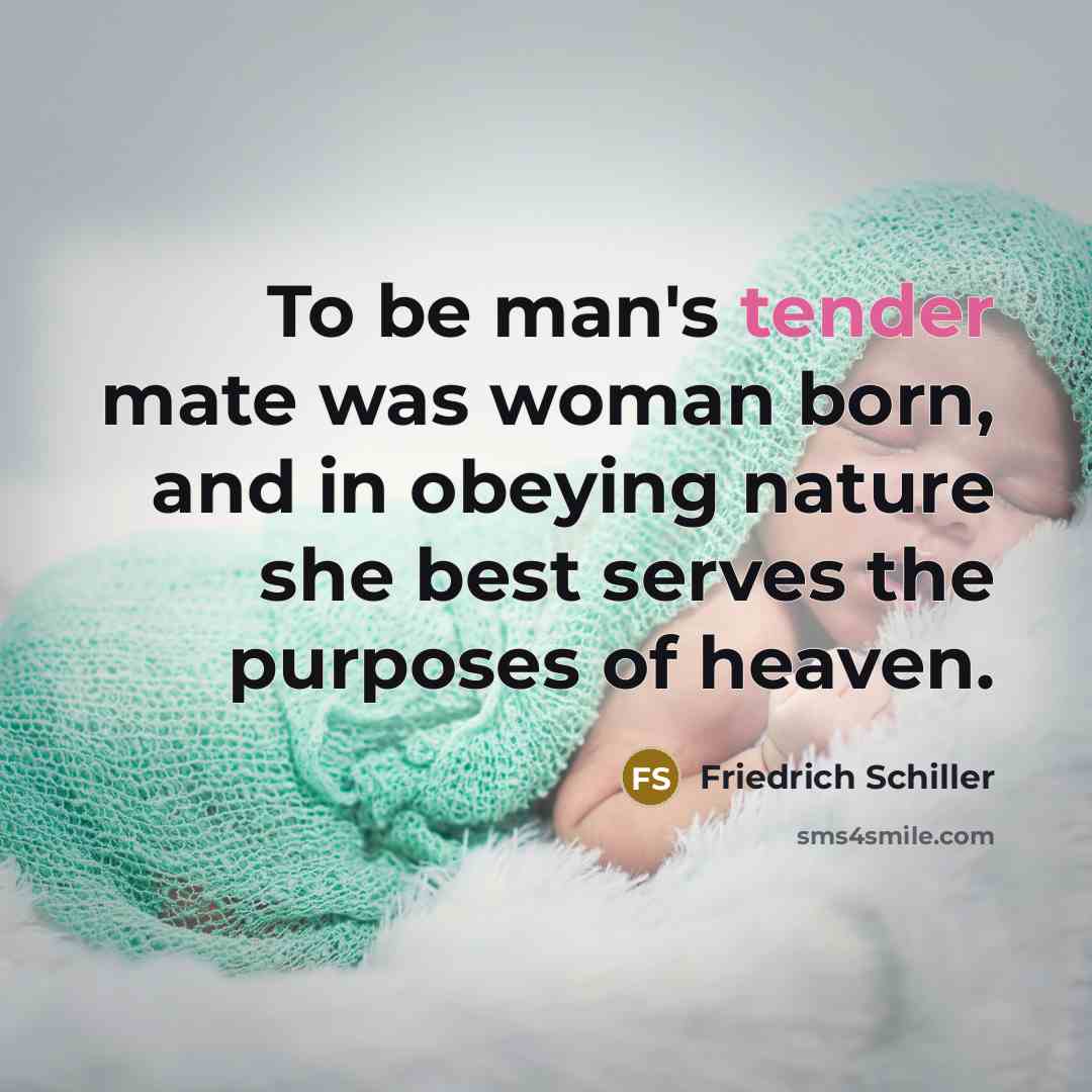 “To be man's tender mate was woman born, and in…” quote by Friedrich Schiller
