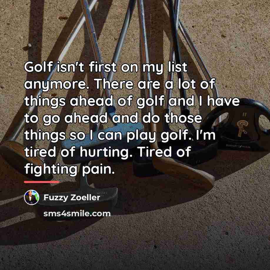 “Golf isn't first on my list anymore. There are a…” quote by Fuzzy Zoeller