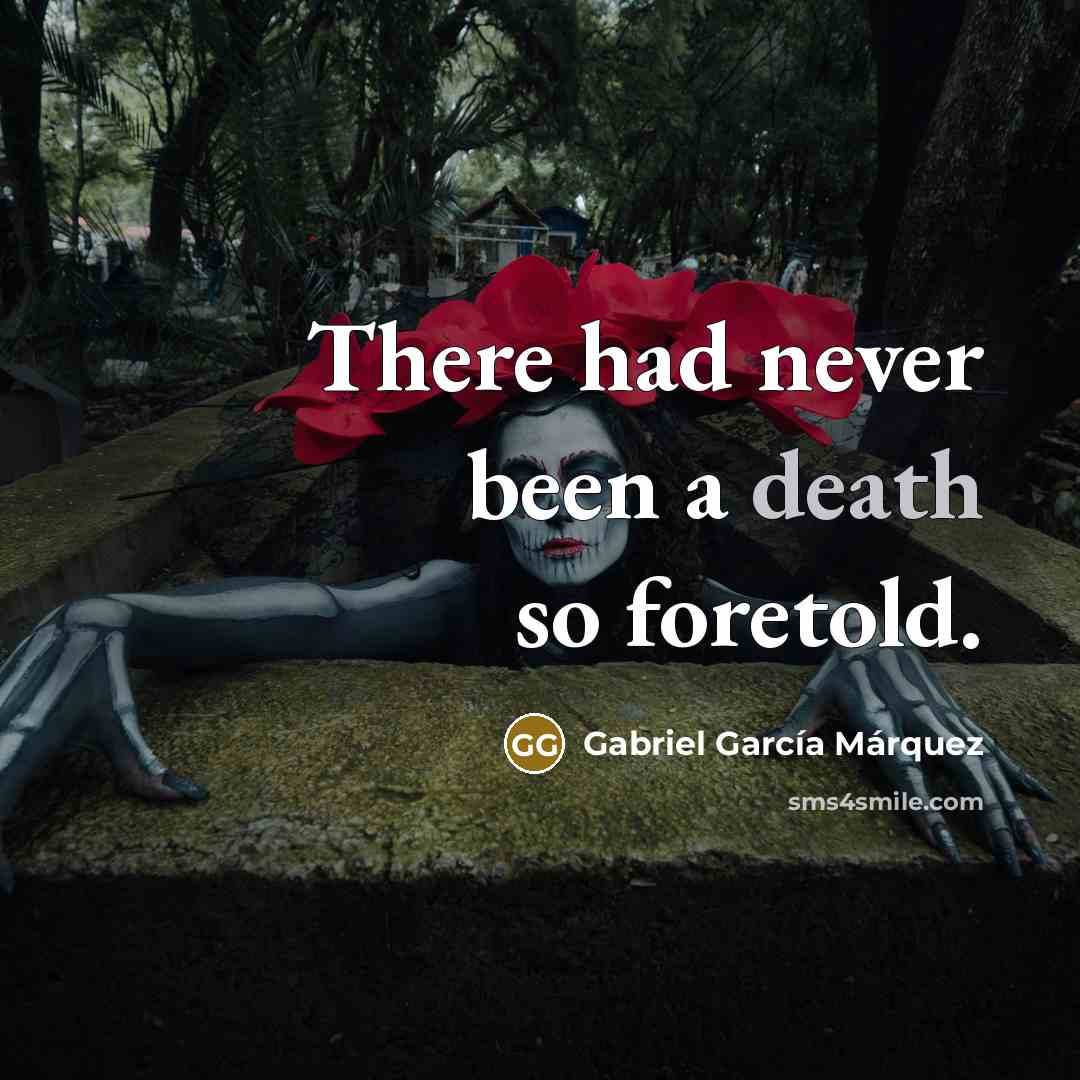 “There had never been a death so foretold.…” quote by Gabriel Garcia Marquez