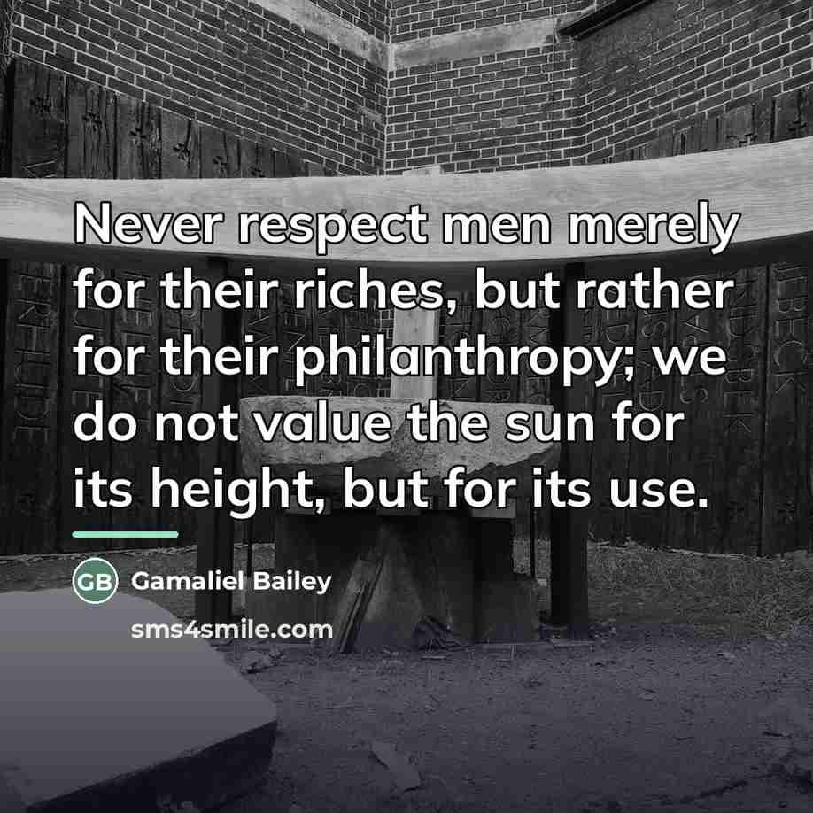 “Never respect men merely for their riches, but rather for…” quote by Gamaliel Bailey