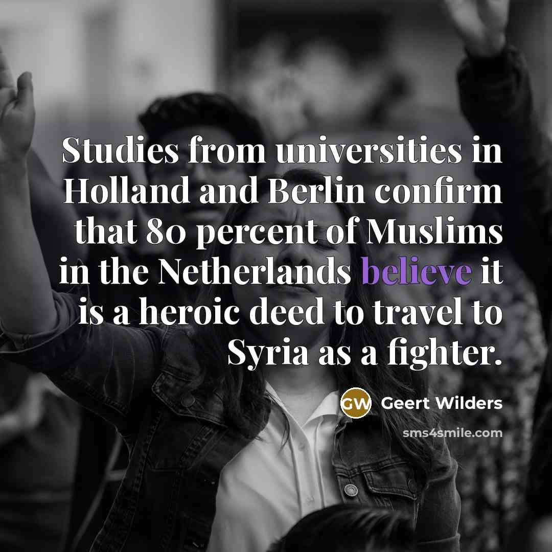 “Studies from universities in Holland and Berlin confirm that 80…” quote by Geert Wilders