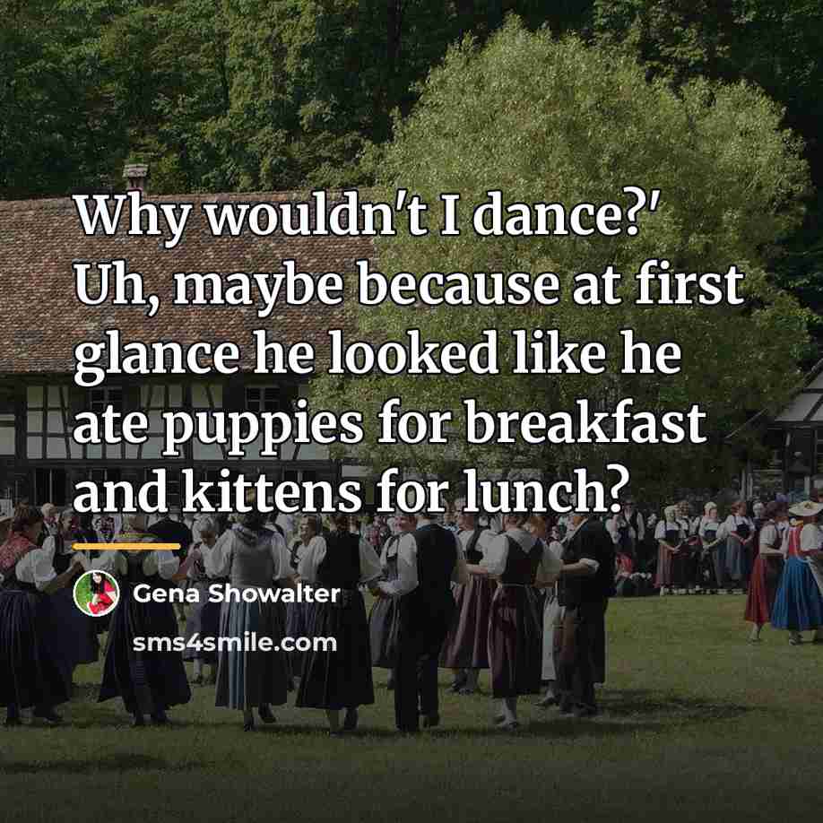 “Why wouldn't I dance?' Uh, maybe because at first glance…” quote by Gena Showalter