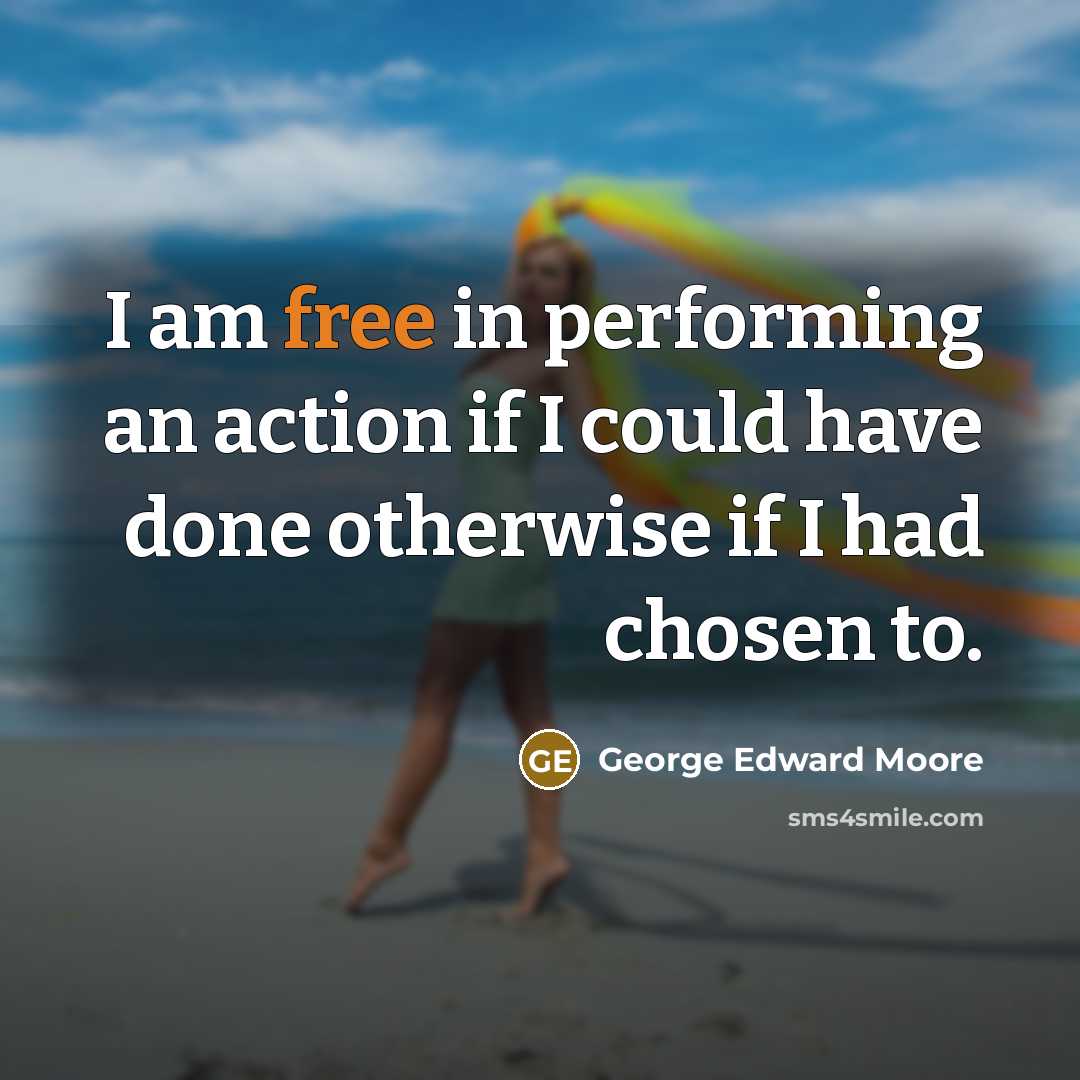 “I am free in performing an action if I could…” quote by George Edward Moore