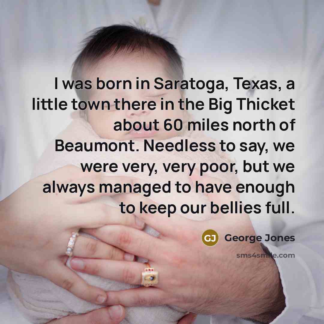 “I was born in Saratoga, Texas, a little town there…” quote by George Jones