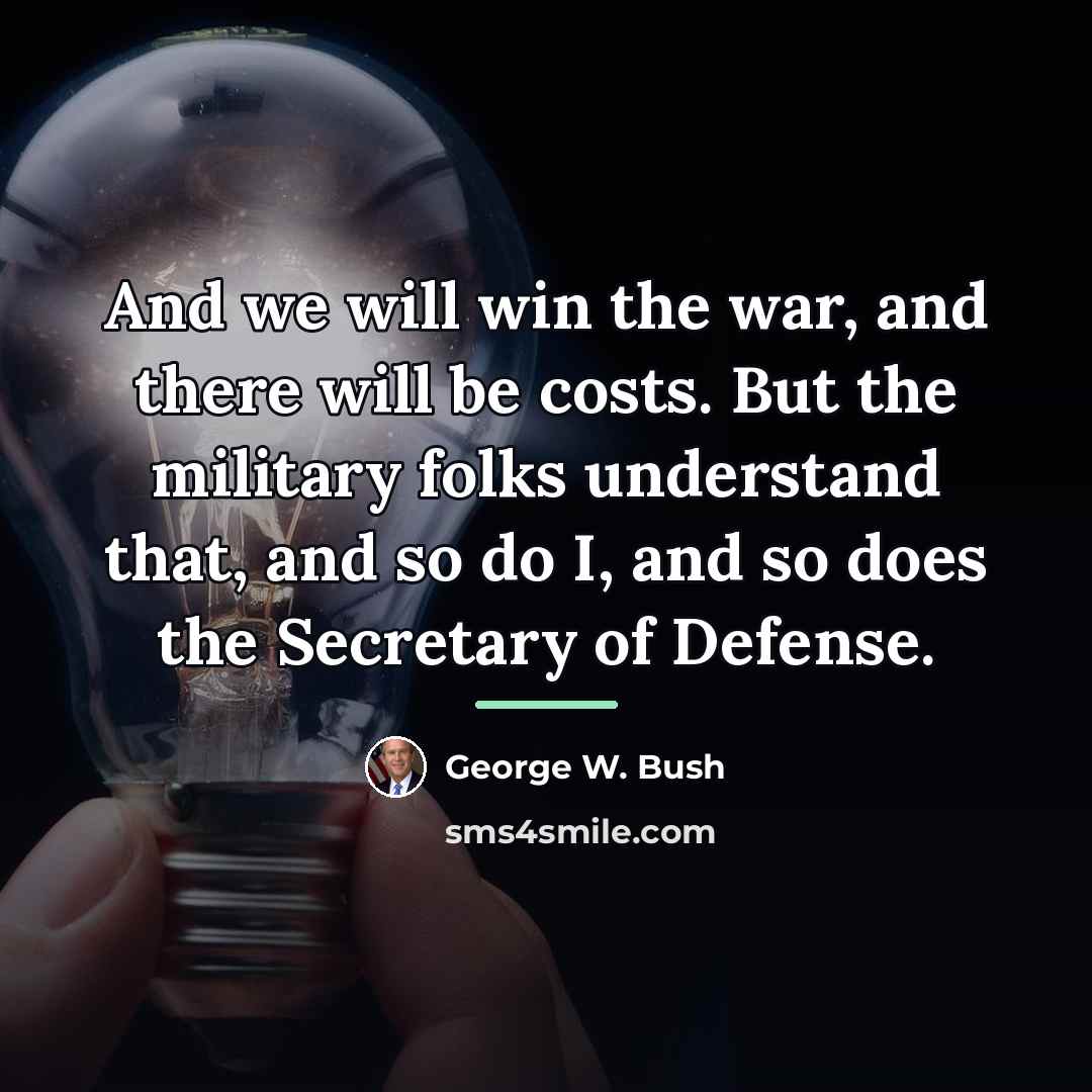 “And we will win the war, and there will be…” quote by George W. Bush