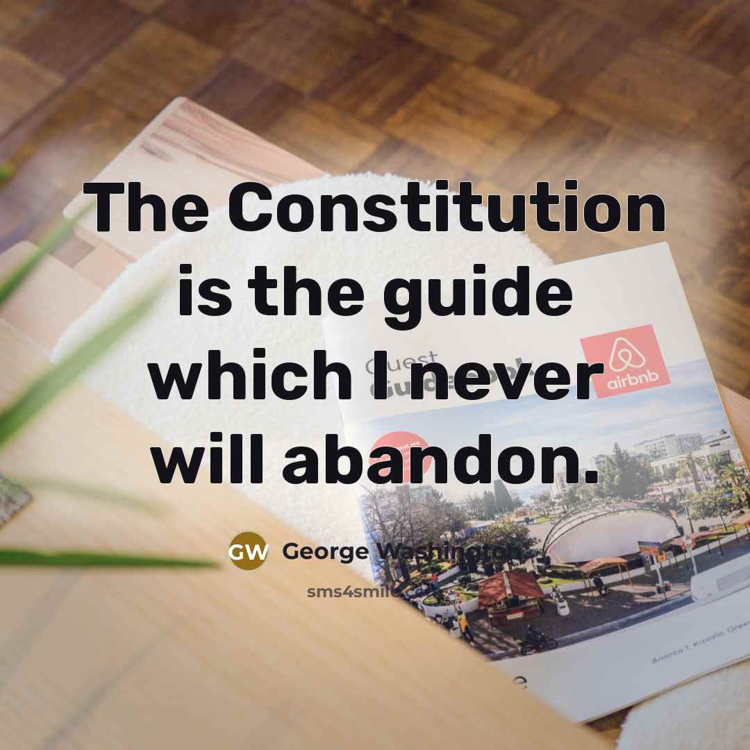 “The Constitution is the guide which I never will abandon.…” quote by George Washington